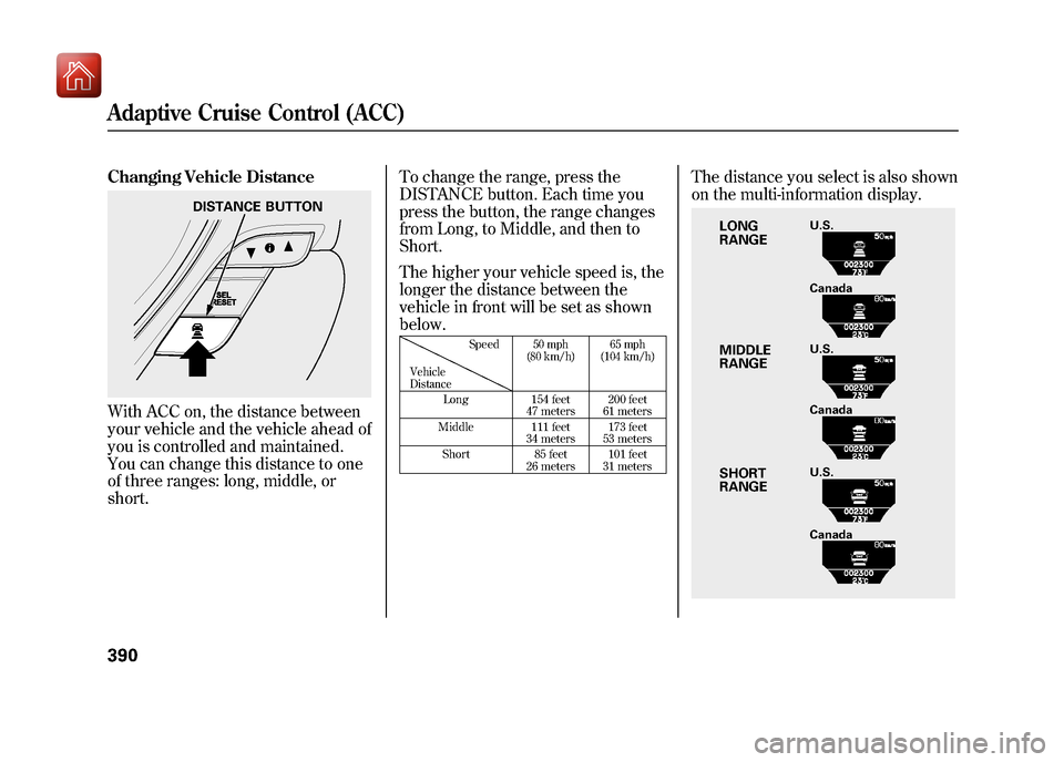 Acura ZDX 2012 Owners Manual Changing Vehicle DistanceWith ACC on, the distance between
your vehicle and the vehicle ahead of
you is controlled and maintained.
You can change this distance to one
of three ranges: long, middle, or Acura ZDX 2012 Owners Manual Changing Vehicle DistanceWith ACC on, the distance between
your vehicle and the vehicle ahead of
you is controlled and maintained.
You can change this distance to one
of three ranges: long, middle, or