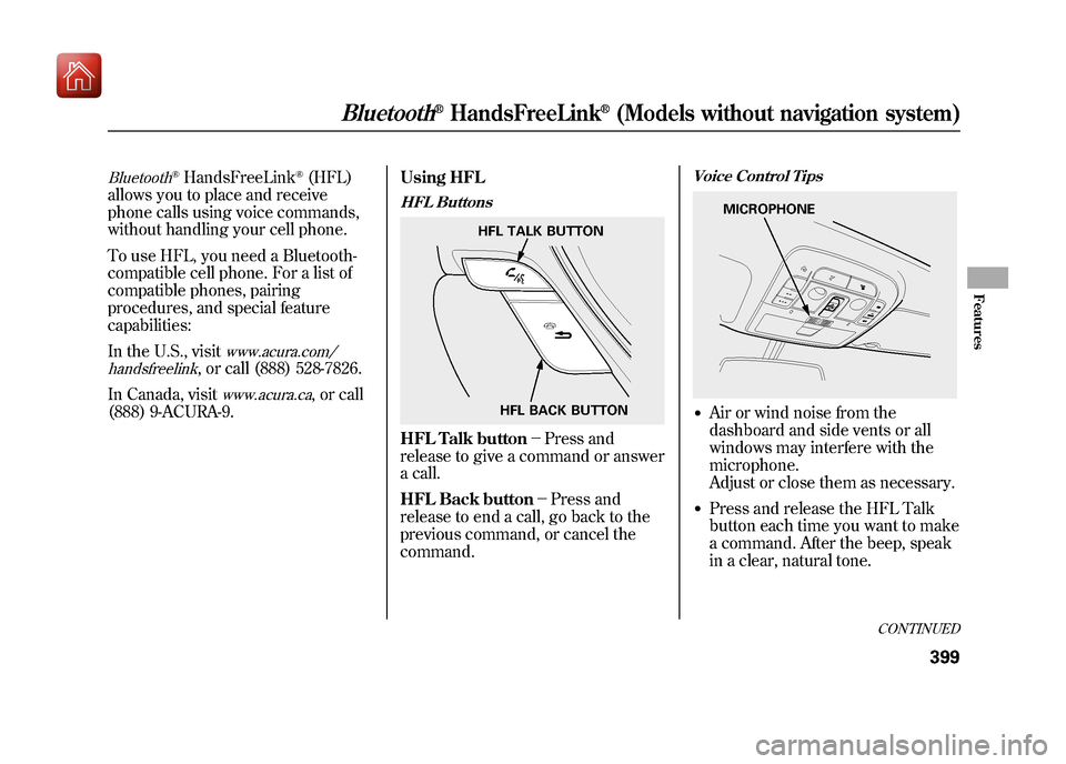 Acura ZDX 2012 User Guide Bluetooth
®HandsFreeLink
®(HFL)
allows you to place and receive
phone calls using voice commands,
without handling your cell phone.
To use HFL, you need a Bluetooth-
compatible cell phone. For a lis Acura ZDX 2012 User Guide Bluetooth
®HandsFreeLink
®(HFL)
allows you to place and receive
phone calls using voice commands,
without handling your cell phone.
To use HFL, you need a Bluetooth-
compatible cell phone. For a lis