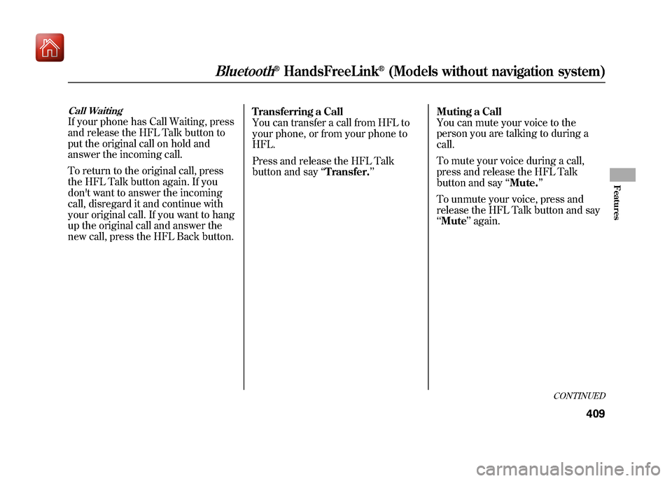 Acura ZDX 2012  Owners Manual Call WaitingIf your phone has Call Waiting, press
and release the HFL Talk button to
put the original call on hold and
answer the incoming call.
To return to the original call, press
the HFL Talk butt