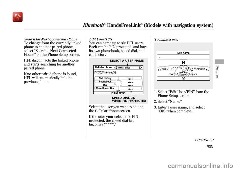 Acura ZDX 2012  Owners Manual Search for Next Connected PhoneTo change from the currently linked
phone to another paired phone,
select‘‘Search a Next Connected
Phone ’’on the Phone Setup screen.
HFL disconnects the linked 