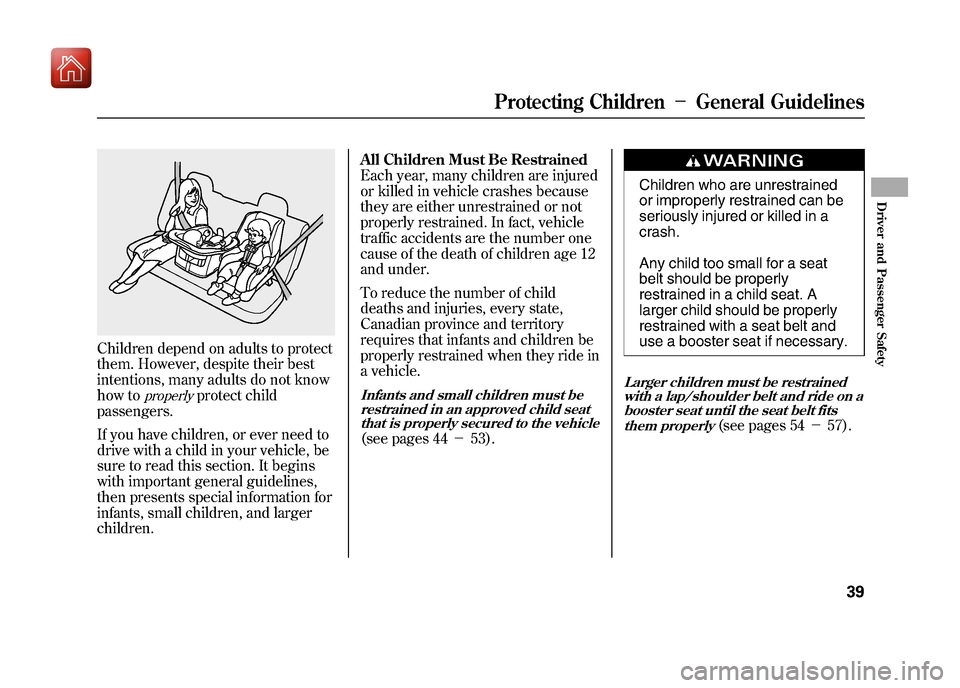 Acura ZDX 2012 Service Manual Children depend on adults to protect
them. However, despite their best
intentions, many adults do not know
how to
properly
protect child
passengers.
If you have children, or ever need to
drive with a Acura ZDX 2012 Service Manual Children depend on adults to protect
them. However, despite their best
intentions, many adults do not know
how to
properly
protect child
passengers.
If you have children, or ever need to
drive with a