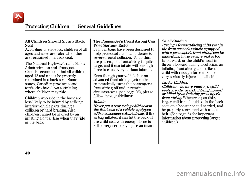 Acura ZDX 2012 Service Manual All Children Should Sit in a Back
Seat
According to statistics, children of all
ages and sizes are safer when they
are restrained in a back seat.
The National Highway Traffic Safety
Administration and