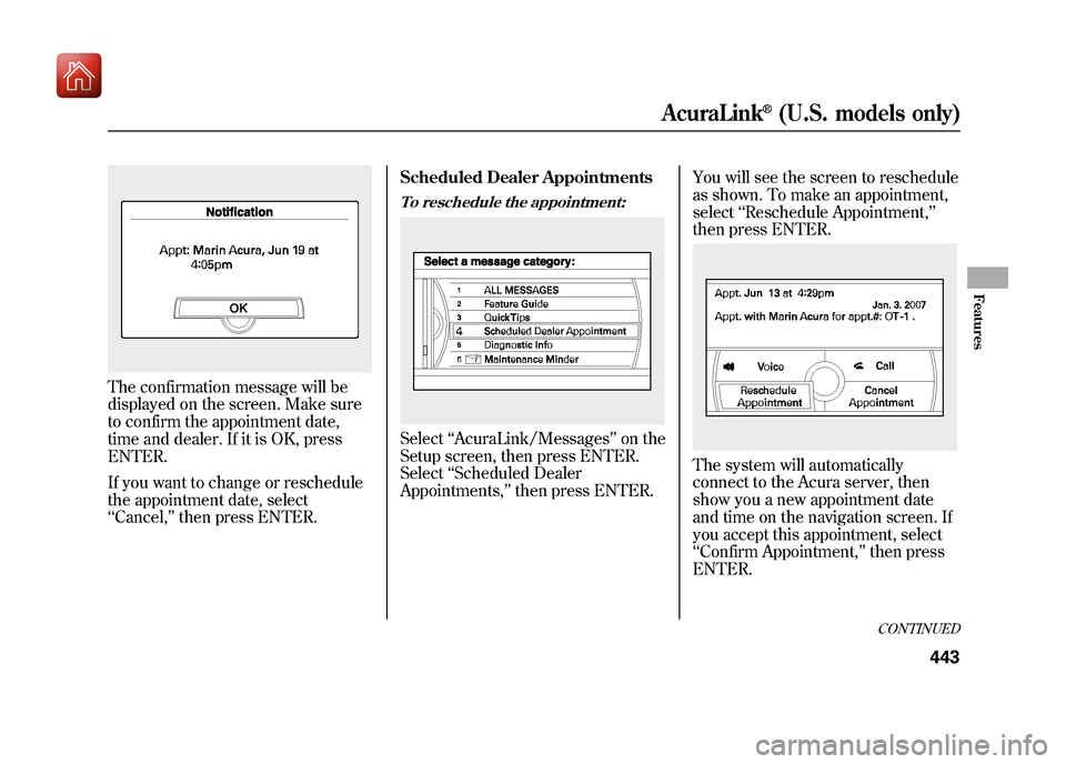 Acura ZDX 2012  Owners Manual The confirmation message will be
displayed on the screen. Make sure
to confirm the appointment date,
time and dealer. If it is OK, press
ENTER.
If you want to change or reschedule
the appointment date