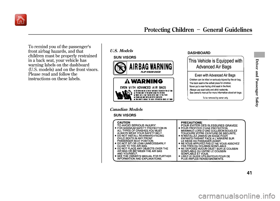 Acura ZDX 2012 Service Manual To remind you of the passengers
front airbag hazards, and that
children must be properly restrained
in a back seat, your vehicle has
warning labels on the dashboard
(U.S. models) and on the front vis