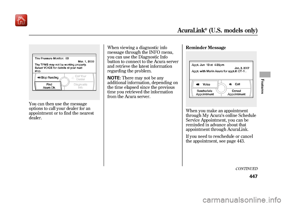 Acura ZDX 2012  Owners Manual You can then use the message
options to call your dealer for an
appointment or to find the nearest
dealer.When viewing a diagnostic info
message through the INFO menu,
you can use the Diagnostic Info
