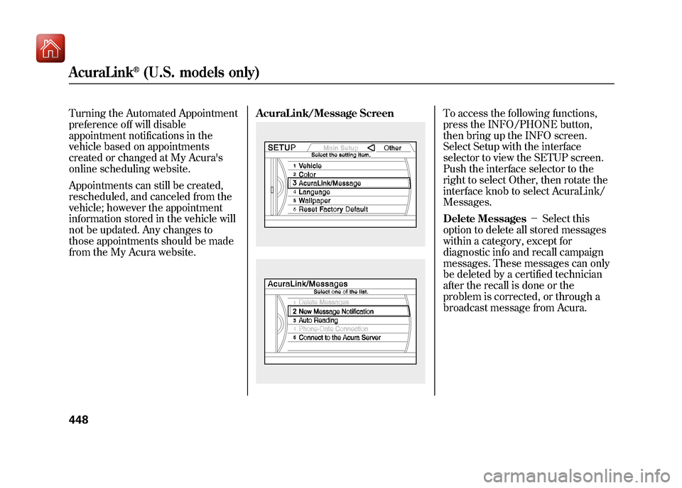 Acura ZDX 2012 Owners Manual Turning the Automated Appointment
preference off will disable
appointment notifications in the
vehicle based on appointments
created or changed at My Acuras
online scheduling website.
Appointments ca Acura ZDX 2012 Owners Manual Turning the Automated Appointment
preference off will disable
appointment notifications in the
vehicle based on appointments
created or changed at My Acuras
online scheduling website.
Appointments ca