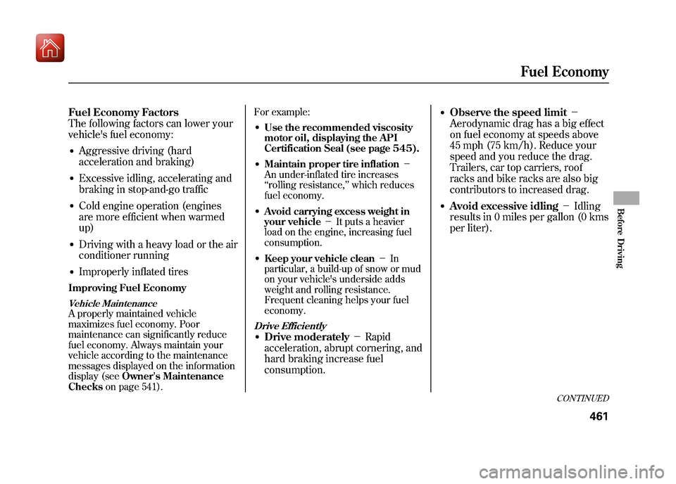 Acura ZDX 2012 Owners Guide Fuel Economy Factors
The following factors can lower your
vehicles fuel economy:●Aggressive driving (hard
acceleration and braking)●Excessive idling, accelerating and
braking in stop-and-go traff Acura ZDX 2012 Owners Guide Fuel Economy Factors
The following factors can lower your
vehicles fuel economy:●Aggressive driving (hard
acceleration and braking)●Excessive idling, accelerating and
braking in stop-and-go traff