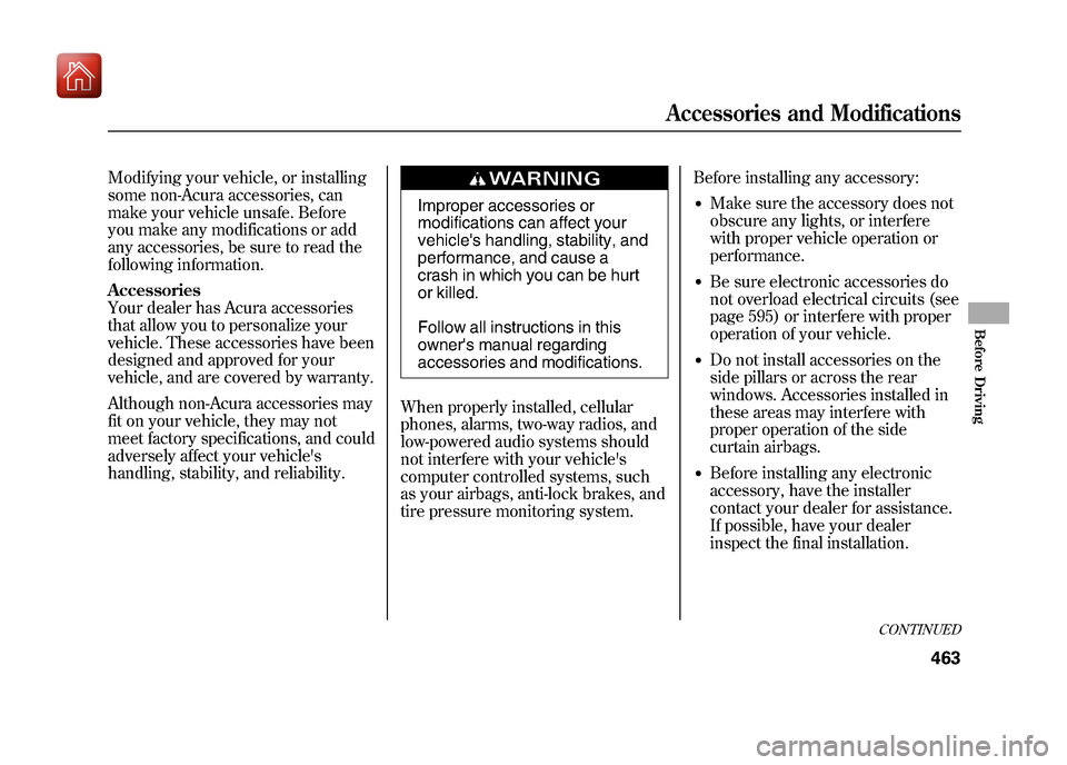 Acura ZDX 2012 Service Manual Modifying your vehicle, or installing
some non-Acura accessories, can
make your vehicle unsafe. Before
you make any modifications or add
any accessories, be sure to read the
following information.
Acc