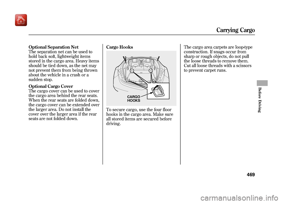 Acura ZDX 2012  Owners Manual Optional Separation Net
The separation net can be used to
hold back soft, lightweight items
stored in the cargo area. Heavy items
should be tied down, as the net may
not prevent them from being thrown