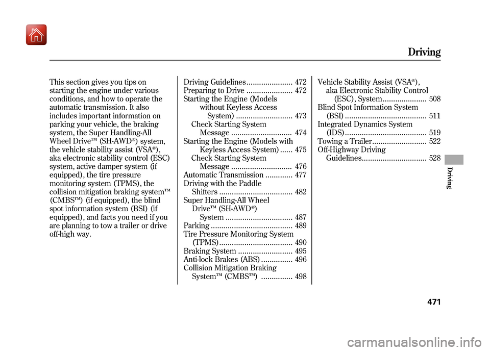 Acura ZDX 2012 Owners Guide This section gives you tips on
starting the engine under various
conditions, and how to operate the
automatic transmission. It also
includes important information on
parking your vehicle, the braking
Acura ZDX 2012 Owners Guide This section gives you tips on
starting the engine under various
conditions, and how to operate the
automatic transmission. It also
includes important information on
parking your vehicle, the braking