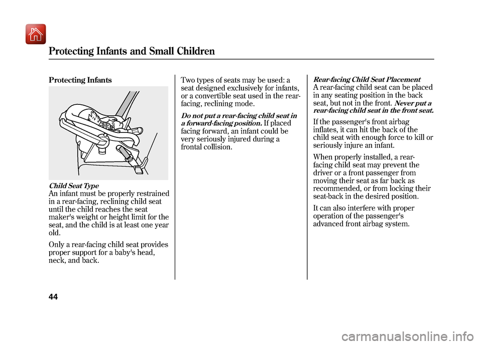 Acura ZDX 2012 Service Manual Protecting InfantsChild Seat TypeAn infant must be properly restrained
in a rear-facing, reclining child seat
until the child reaches the seat
makers weight or height limit for the
seat, and the chil Acura ZDX 2012 Service Manual Protecting InfantsChild Seat TypeAn infant must be properly restrained
in a rear-facing, reclining child seat
until the child reaches the seat
makers weight or height limit for the
seat, and the chil
