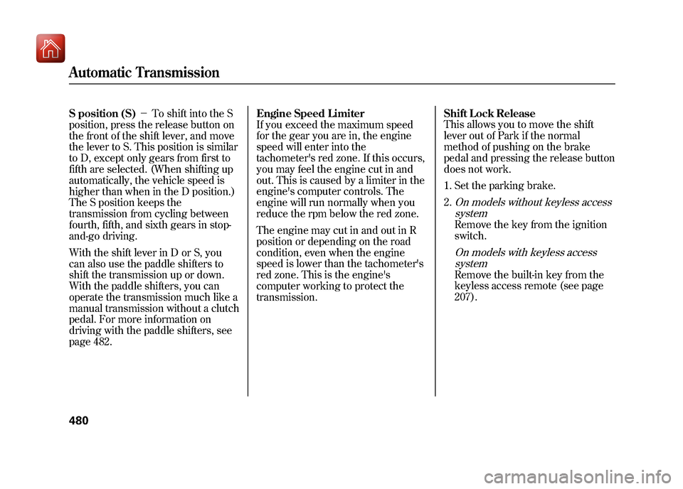 Acura ZDX 2012  Owners Manual S position (S)－To shift into the S
position, press the release button on
the front of the shift lever, and move
the lever to S. This position is similar
to D, except only gears from first to
fifth a