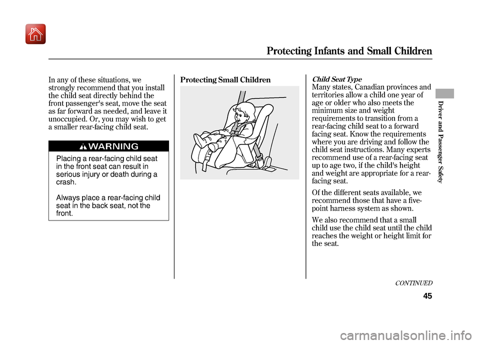 Acura ZDX 2012 Service Manual In any of these situations, we
strongly recommend that you install
the child seat directly behind the
front passengers seat, move the seat
as far forward as needed, and leave it
unoccupied. Or, you m