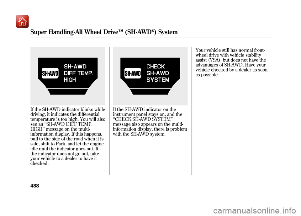 Acura ZDX 2012 Owners Guide If the SH-AWD indicator blinks while
driving, it indicates the differential
temperature is too high. You will also
see an‘‘SH-AWD DIFF TEMP.
HIGH ’’message on the multi-
information display. I Acura ZDX 2012 Owners Guide If the SH-AWD indicator blinks while
driving, it indicates the differential
temperature is too high. You will also
see an‘‘SH-AWD DIFF TEMP.
HIGH ’’message on the multi-
information display. I