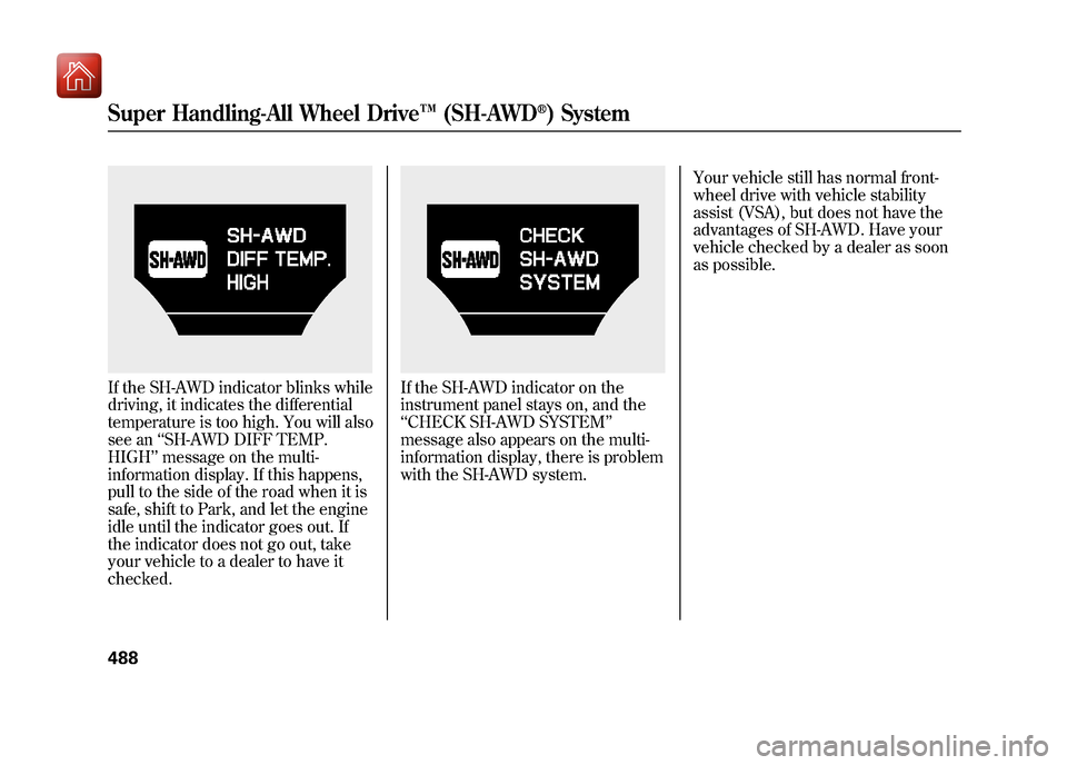 Acura ZDX 2012  Owners Manual If the SH-AWD indicator blinks while
driving, it indicates the differential
temperature is too high. You will also
see an‘‘SH-AWD DIFF TEMP.
HIGH ’’message on the multi-
information display. I