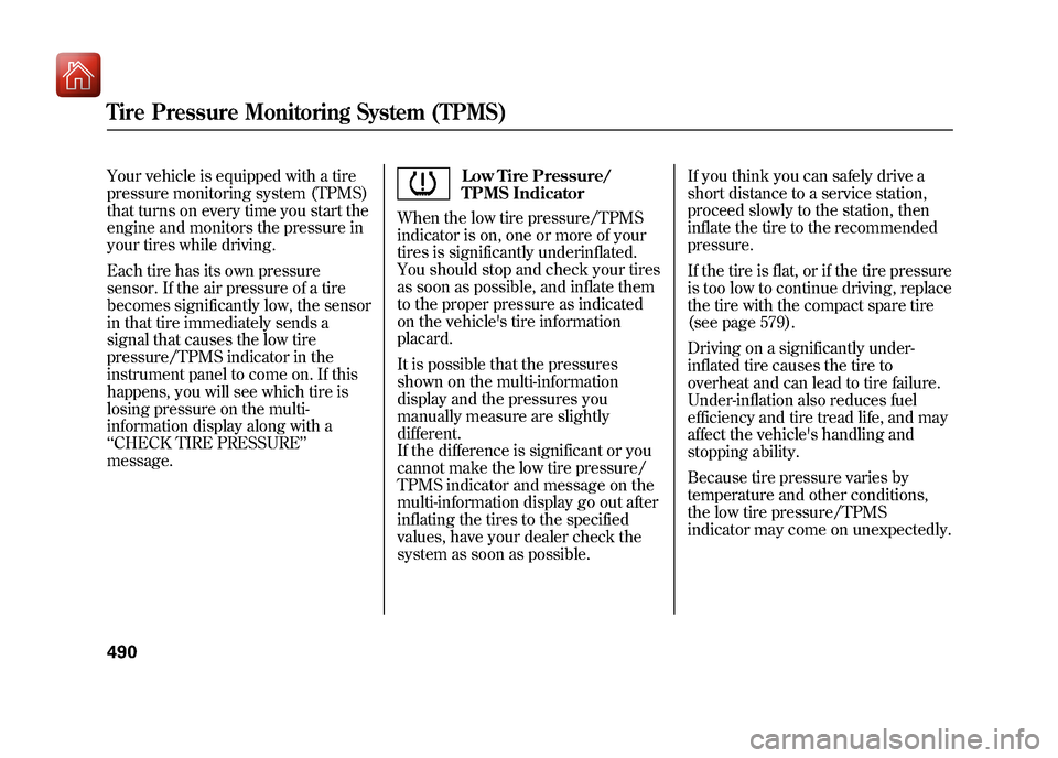 Acura ZDX 2012 Owners Manual Your vehicle is equipped with a tire
pressure monitoring system (TPMS)
that turns on every time you start the
engine and monitors the pressure in
your tires while driving.
Each tire has its own pressu Acura ZDX 2012 Owners Manual Your vehicle is equipped with a tire
pressure monitoring system (TPMS)
that turns on every time you start the
engine and monitors the pressure in
your tires while driving.
Each tire has its own pressu