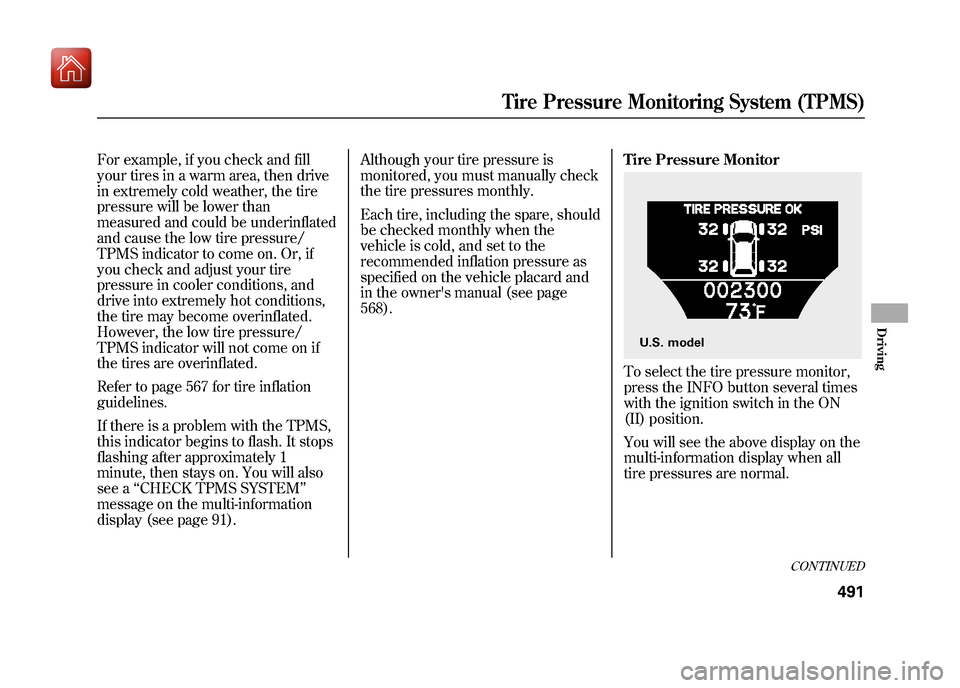Acura ZDX 2012  Owners Manual For example, if you check and fill
your tires in a warm area, then drive
in extremely cold weather, the tire
pressure will be lower than
measured and could be underinflated
and cause the low tire pres