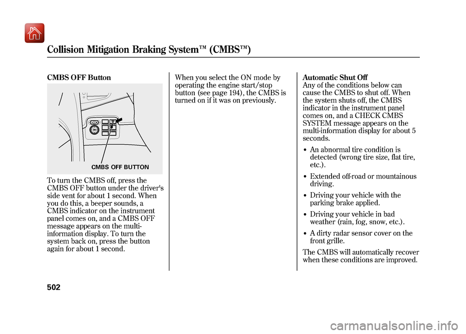 Acura ZDX 2012 Owners Manual CMBS OFF ButtonTo turn the CMBS off, press the
CMBS OFF button under the drivers
side vent for about 1 second. When
you do this, a beeper sounds, a
CMBS indicator on the instrument
panel comes on, an Acura ZDX 2012 Owners Manual CMBS OFF ButtonTo turn the CMBS off, press the
CMBS OFF button under the drivers
side vent for about 1 second. When
you do this, a beeper sounds, a
CMBS indicator on the instrument
panel comes on, an