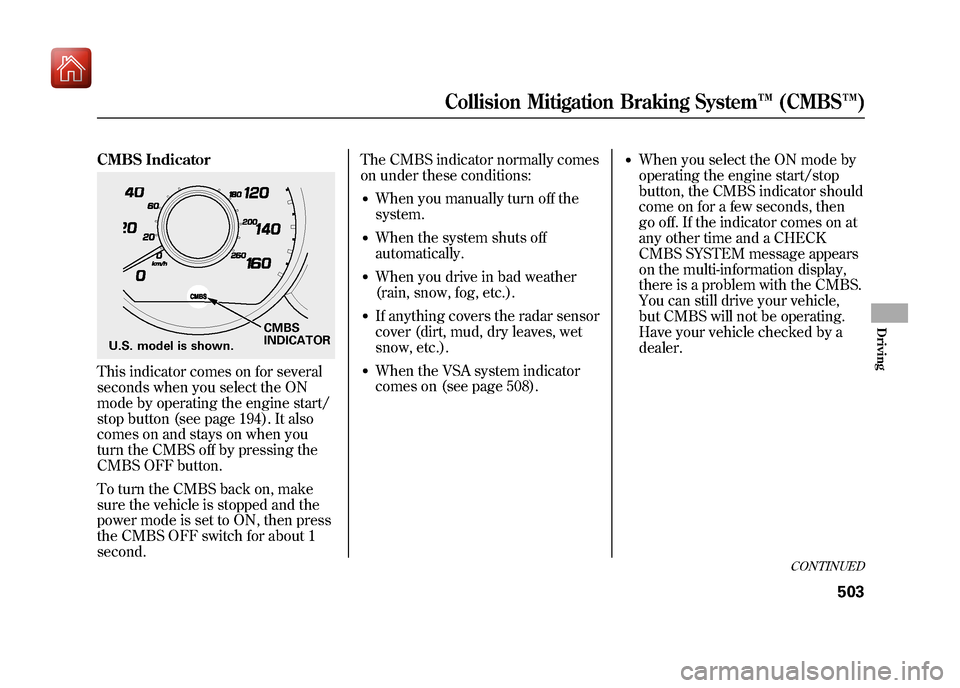 Acura ZDX 2012 Service Manual CMBS IndicatorThis indicator comes on for several
seconds when you select the ON
mode by operating the engine start/
stop button (see page 194). It also
comes on and stays on when you
turn the CMBS of Acura ZDX 2012 Service Manual CMBS IndicatorThis indicator comes on for several
seconds when you select the ON
mode by operating the engine start/
stop button (see page 194). It also
comes on and stays on when you
turn the CMBS of