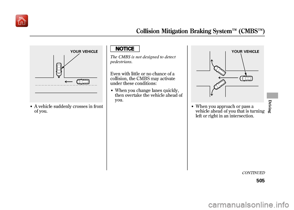 Acura ZDX 2012 Owners Manual ●A vehicle suddenly crosses in front
of you.
The CMBS is not designed to detect
pedestrians.
Even with little or no chance of a
collision, the CMBS may activate
under these conditions:●When you ch Acura ZDX 2012 Owners Manual ●A vehicle suddenly crosses in front
of you.
The CMBS is not designed to detect
pedestrians.
Even with little or no chance of a
collision, the CMBS may activate
under these conditions:●When you ch