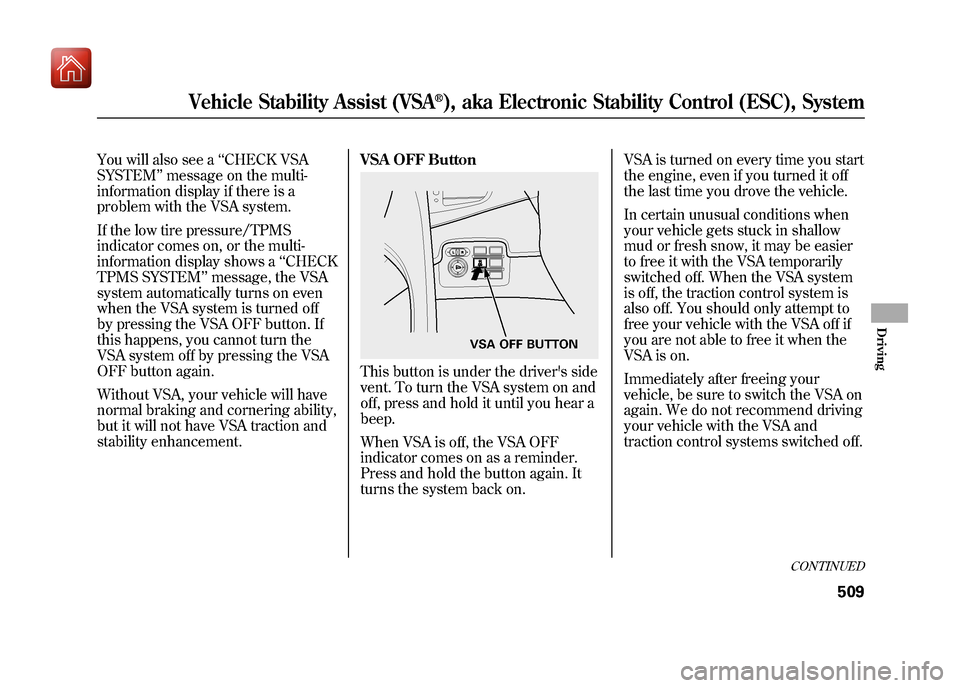 Acura ZDX 2012 Service Manual You will also see a‘‘CHECK VSA
SYSTEM ’’message on the multi-
information display if there is a
problem with the VSA system.
If the low tire pressure/TPMS
indicator comes on, or the multi-
inf Acura ZDX 2012 Service Manual You will also see a‘‘CHECK VSA
SYSTEM ’’message on the multi-
information display if there is a
problem with the VSA system.
If the low tire pressure/TPMS
indicator comes on, or the multi-
inf