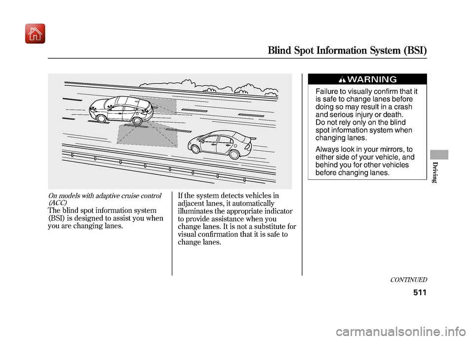 Acura ZDX 2012 Owners Manual On models with adaptive cruise control(ACC)The blind spot information system
(BSI) is designed to assist you when
you are changing lanes. If the system detects vehicles in
adjacent lanes, it automatic Acura ZDX 2012 Owners Manual On models with adaptive cruise control(ACC)The blind spot information system
(BSI) is designed to assist you when
you are changing lanes. If the system detects vehicles in
adjacent lanes, it automatic