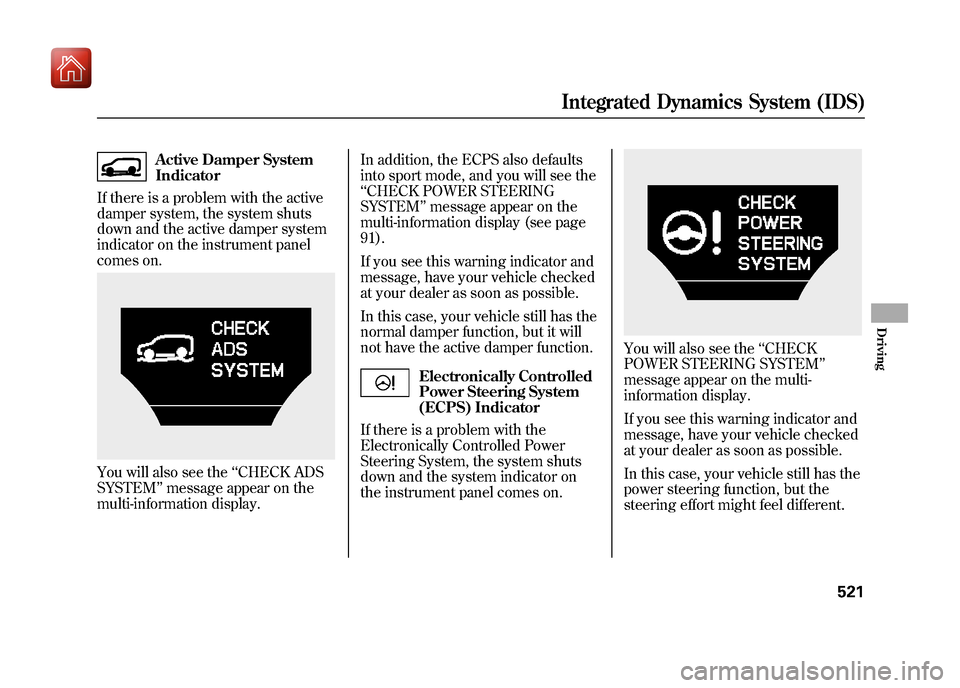 Acura ZDX 2012 Owners Manual Active Damper System
Indicator
If there is a problem with the active
damper system, the system shuts
down and the active damper system
indicator on the instrument panel
comes on.
You will also see the Acura ZDX 2012 Owners Manual Active Damper System
Indicator
If there is a problem with the active
damper system, the system shuts
down and the active damper system
indicator on the instrument panel
comes on.
You will also see the