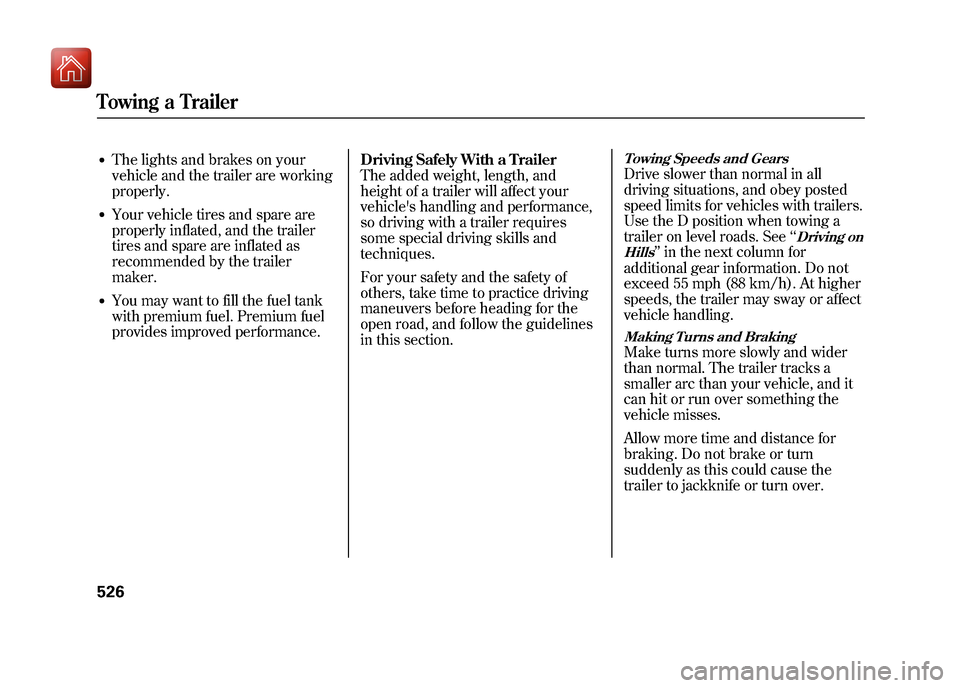 Acura ZDX 2012  Owners Manual ●The lights and brakes on your
vehicle and the trailer are working
properly.●Your vehicle tires and spare are
properly inflated, and the trailer
tires and spare are inflated as
recommended by the 