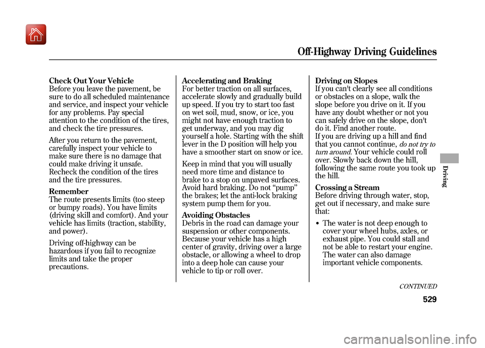 Acura ZDX 2012 Service Manual Check Out Your Vehicle
Before you leave the pavement, be
sure to do all scheduled maintenance
and service, and inspect your vehicle
for any problems. Pay special
attention to the condition of the tire Acura ZDX 2012 Service Manual Check Out Your Vehicle
Before you leave the pavement, be
sure to do all scheduled maintenance
and service, and inspect your vehicle
for any problems. Pay special
attention to the condition of the tire
