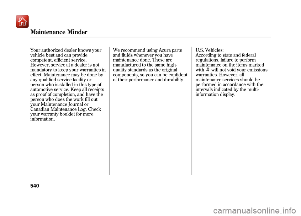 Acura ZDX 2012 Owners Manual Your authorized dealer knows your
vehicle best and can provide
competent, efficient service.
However, service at a dealer is not
mandatory to keep your warranties in
effect. Maintenance may be done by Acura ZDX 2012 Owners Manual Your authorized dealer knows your
vehicle best and can provide
competent, efficient service.
However, service at a dealer is not
mandatory to keep your warranties in
effect. Maintenance may be done by