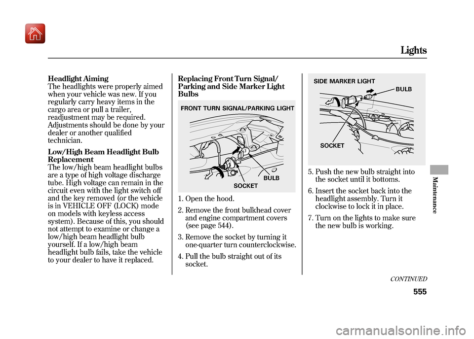 Acura ZDX 2012  Owners Manual Headlight Aiming
The headlights were properly aimed
when your vehicle was new. If you
regularly carry heavy items in the
cargo area or pull a trailer,
readjustment may be required.
Adjustments should 