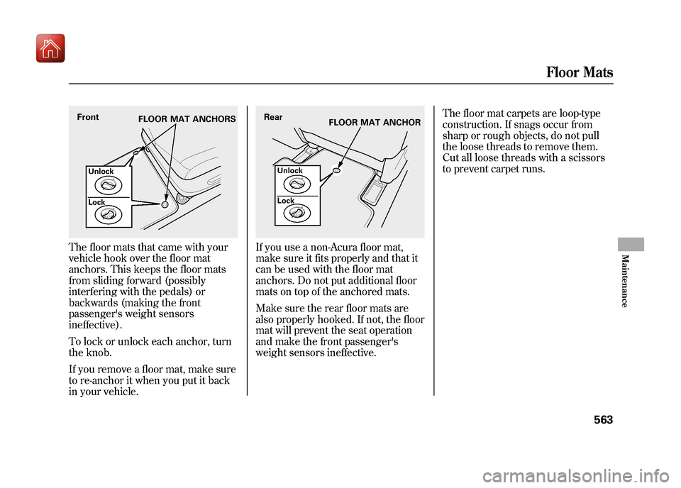 Acura ZDX 2012  Owners Manual The floor mats that came with your
vehicle hook over the floor mat
anchors. This keeps the floor mats
from sliding forward (possibly
interfering with the pedals) or
backwards (making the front
passeng