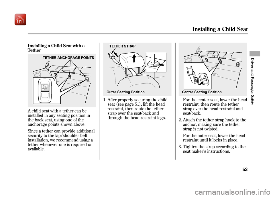 Acura ZDX 2012 Workshop Manual Installing a Child Seat with a
TetherA child seat with a tether can be
installed in any seating position in
the back seat, using one of the
anchorage points shown above.
Since a tether can provide add