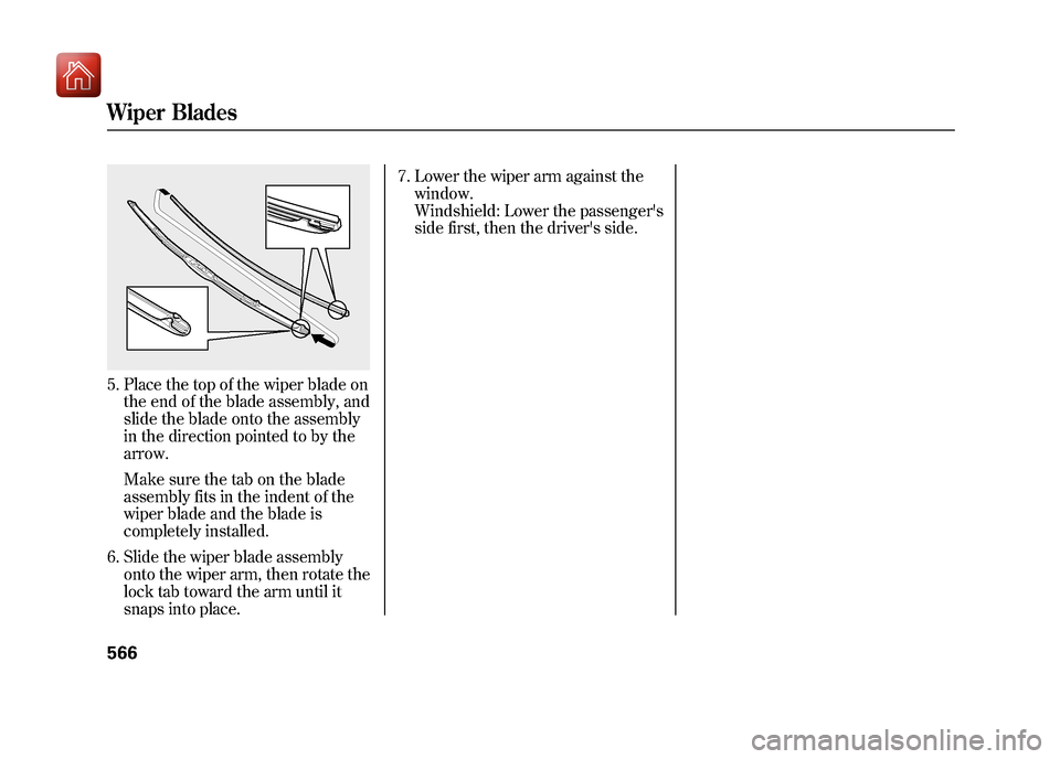 Acura ZDX 2012 Owners Manual 5. Place the top of the wiper blade onthe end of the blade assembly, and
slide the blade onto the assembly
in the direction pointed to by the
arrow.
Make sure the tab on the blade
assembly fits in the Acura ZDX 2012 Owners Manual 5. Place the top of the wiper blade onthe end of the blade assembly, and
slide the blade onto the assembly
in the direction pointed to by the
arrow.
Make sure the tab on the blade
assembly fits in the