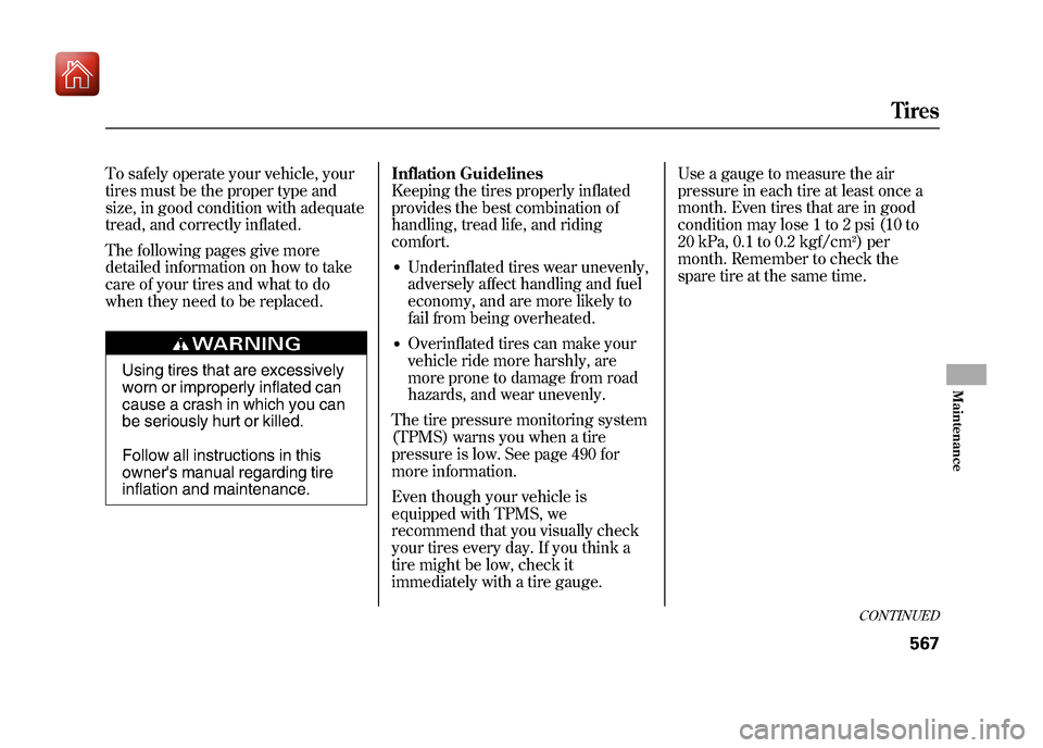 Acura ZDX 2012  Owners Manual To safely operate your vehicle, your
tires must be the proper type and
size, in good condition with adequate
tread, and correctly inflated.
The following pages give more
detailed information on how to