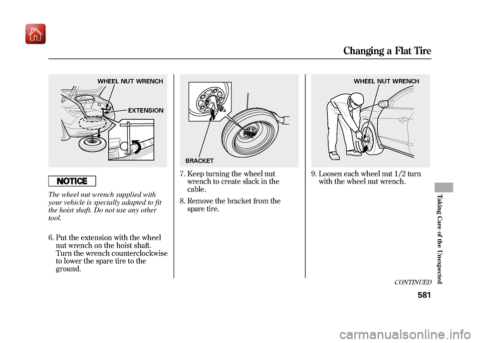 Acura ZDX 2012 Owners Manual The wheel nut wrench supplied with
your vehicle is specially adapted to fit
the hoist shaft. Do not use any other
tool.6. Put the extension with the wheel nut wrench on the hoist shaft.
Turn the wrenc Acura ZDX 2012 Owners Manual The wheel nut wrench supplied with
your vehicle is specially adapted to fit
the hoist shaft. Do not use any other
tool.6. Put the extension with the wheel nut wrench on the hoist shaft.
Turn the wrenc