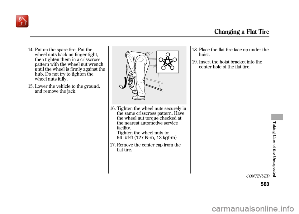 Acura ZDX 2012 Owners Manual 14. Put on the spare tire. Put thewheel nuts back on finger-tight,
then tighten them in a crisscross
pattern with the wheel nut wrench
until the wheel is firmly against the
hub. Do not try to tighten Acura ZDX 2012 Owners Manual 14. Put on the spare tire. Put thewheel nuts back on finger-tight,
then tighten them in a crisscross
pattern with the wheel nut wrench
until the wheel is firmly against the
hub. Do not try to tighten