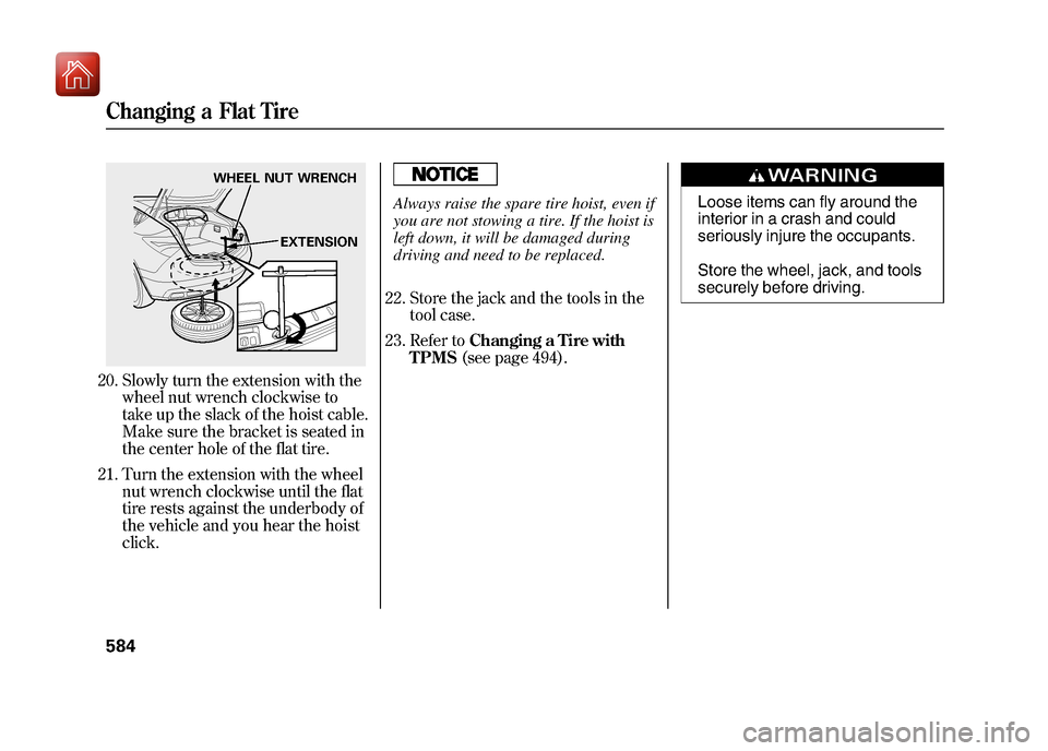 Acura ZDX 2012 Owners Manual 20. Slowly turn the extension with thewheel nut wrench clockwise to
take up the slack of the hoist cable.
Make sure the bracket is seated in
the center hole of the flat tire.
21. Turn the extension wi Acura ZDX 2012 Owners Manual 20. Slowly turn the extension with thewheel nut wrench clockwise to
take up the slack of the hoist cable.
Make sure the bracket is seated in
the center hole of the flat tire.
21. Turn the extension wi