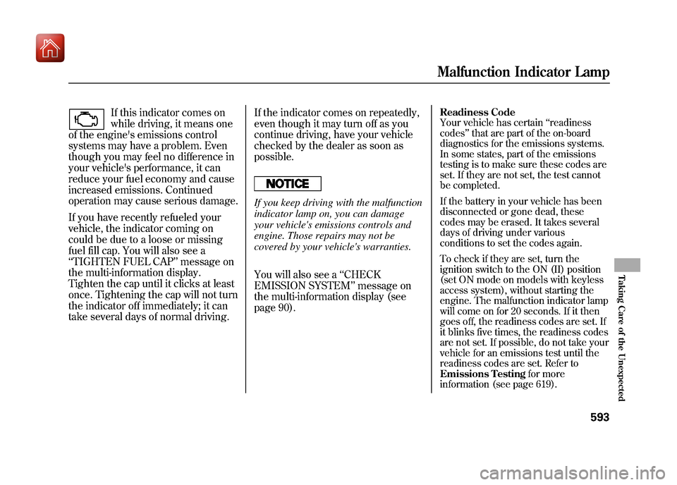 Acura ZDX 2012  Owners Manual If this indicator comes on
while driving, it means one
of the engines emissions control
systems may have a problem. Even
though you may feel no difference in
your vehicles performance, it can
reduce