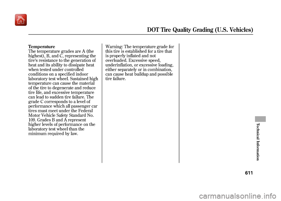 Acura ZDX 2012  Owners Manual Temperature
The temperature grades are A (the
highest), B, and C, representing the
tires resistance to the generation of
heat and its ability to dissipate heat
when tested under controlled
conditions