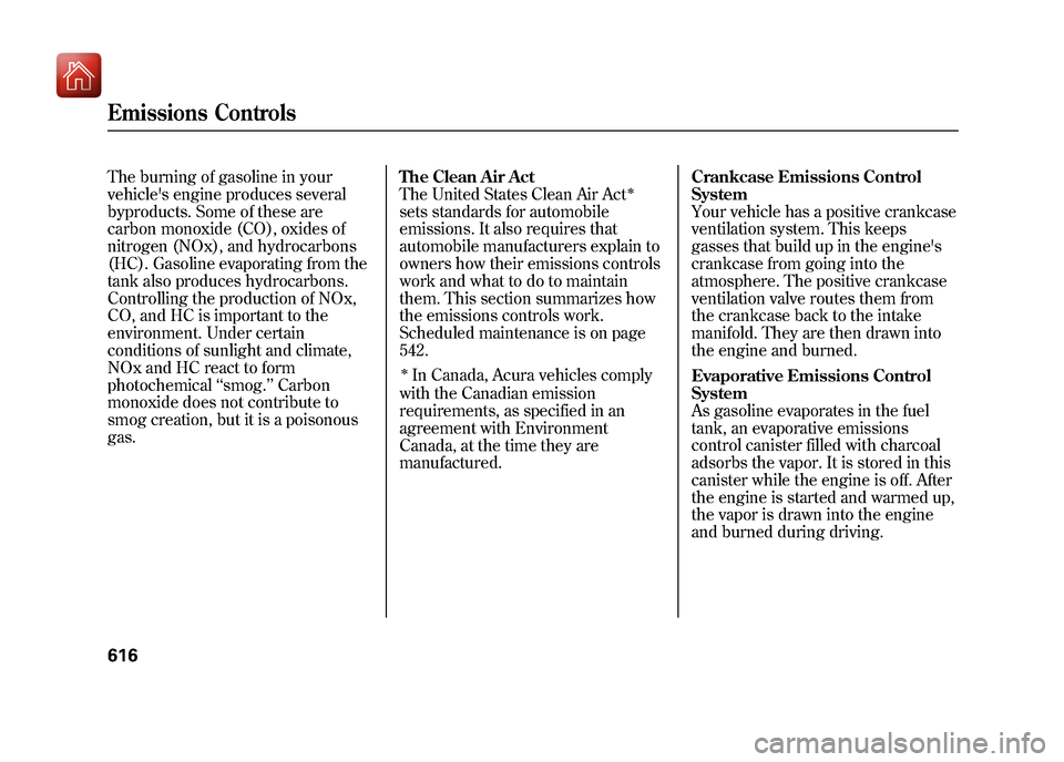Acura ZDX 2012  Owners Manual The burning of gasoline in your
vehicles engine produces several
byproducts. Some of these are
carbon monoxide (CO), oxides of
nitrogen (NOx), and hydrocarbons
(HC). Gasoline evaporating from the
tan