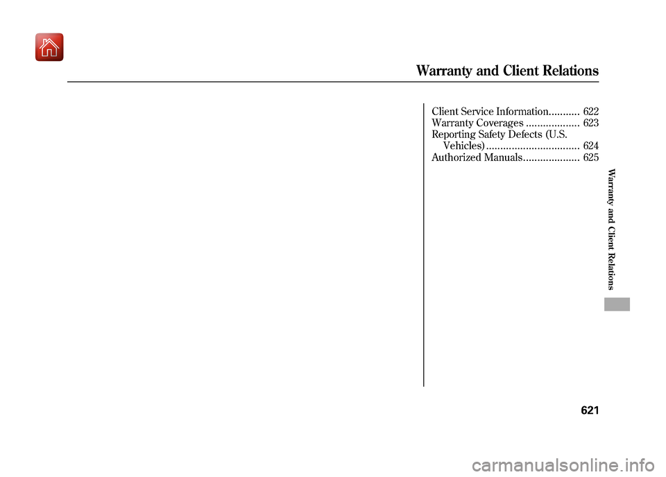 Acura ZDX 2012  Owners Manual Client Service Information
...........
622
Warranty Coverages
...................
623
Reporting Safety Defects (U.S. Vehicles)
.................................
624
Authorized Manuals
................