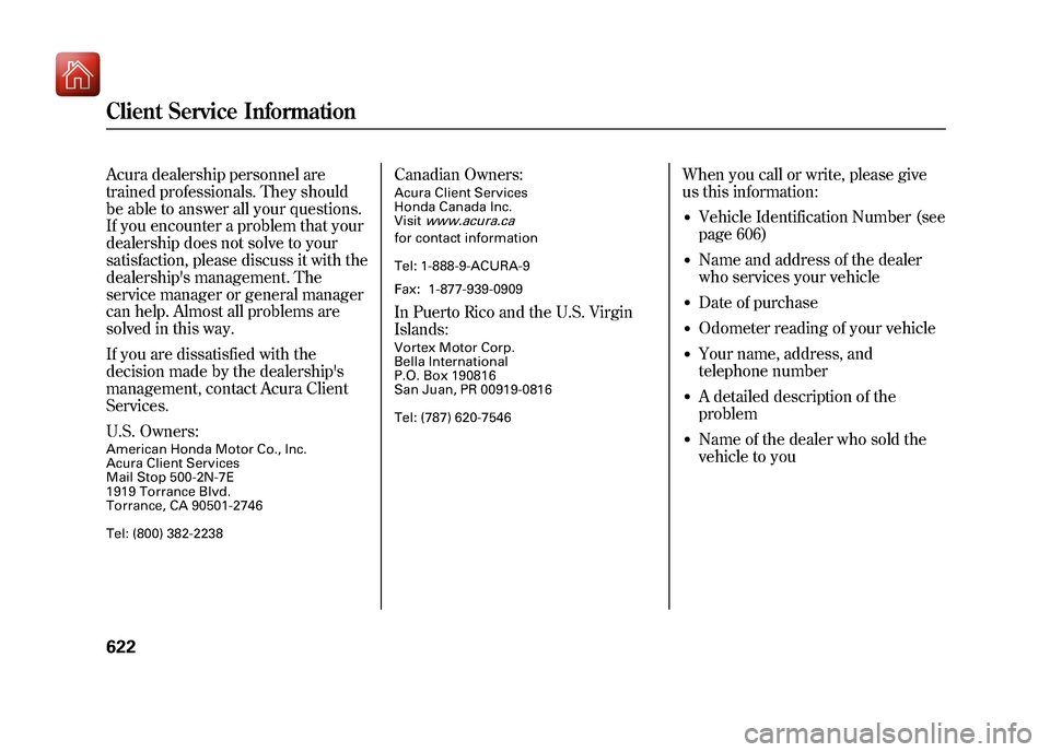 Acura ZDX 2012  Owners Manual Acura dealership personnel are
trained professionals. They should
be able to answer all your questions.
If you encounter a problem that your
dealership does not solve to your
satisfaction, please disc
