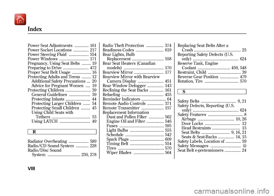 Acura ZDX 2012 Service Manual Power Seat Adjustments
............
161
Power Socket Locations
.............
217
Power Steering Fluid
.................
554
Power Windows
.........................
171
Pregnancy, Using Seat Belts
....