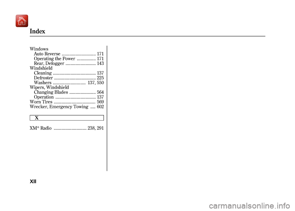 Acura ZDX 2012  Owners Manual WindowsAuto Reverse
...........................
171
Operating the Power
...............
171
Rear, Defogger
........................
143
Windshield Cleaning
..................................
137
Defro