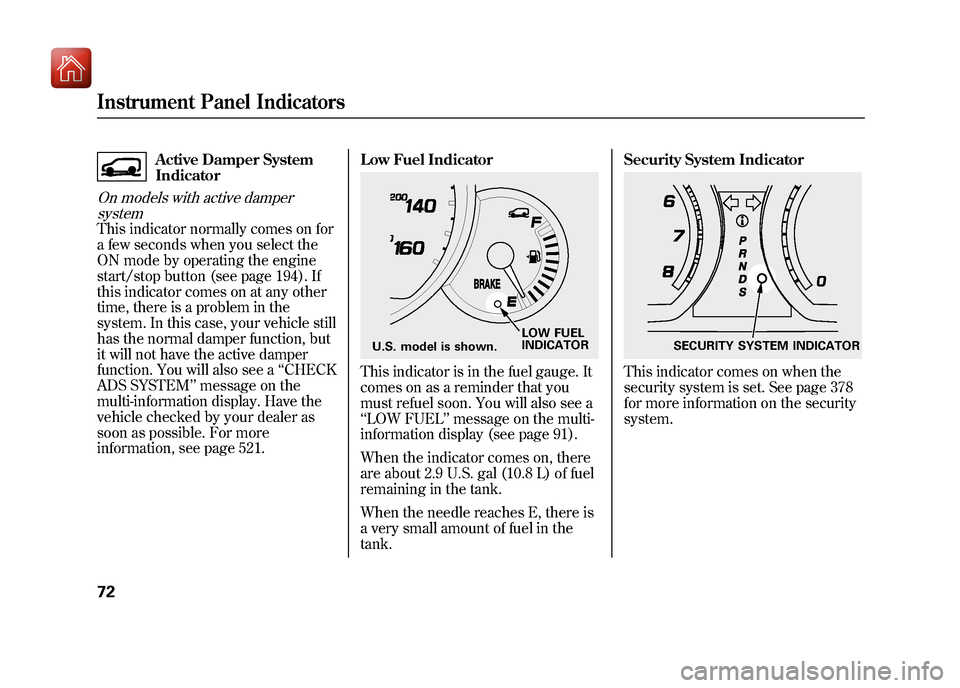 Acura ZDX 2012  Owners Manual Active Damper System
Indicator
On models with active dampersystemThis indicator normally comes on for
a few seconds when you select the
ON mode by operating the engine
start/stop button (see page 194)