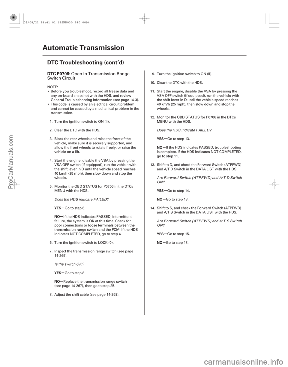 ACURA CSX 2006  Service Repair Manual (#
 
)
µ
µ
µ
µ µ
µ
µ
µ
µ
µ
DTC P0706:
YES
NO
YES
NO YES
NO
YES
NO
YES
NO
14-92
Automatic Transmission
DTC Troubleshooting (cont’d)
Ope