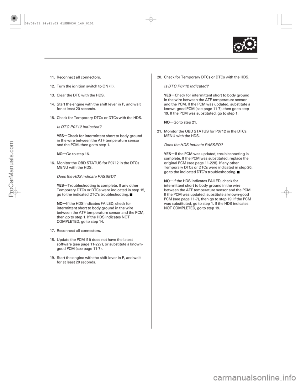 ACURA CSX 2006  Service Repair Manual µ
µ
µ
µ µ
µ
µ
µ
YES
NO
YES
NO YES
NO
YES
NO
14-99
11. Reconnect all connectors.
12. Turn the ignition switch to ON (II).
13. Clear the DTC with the HDS.
14. Start the engine with the s