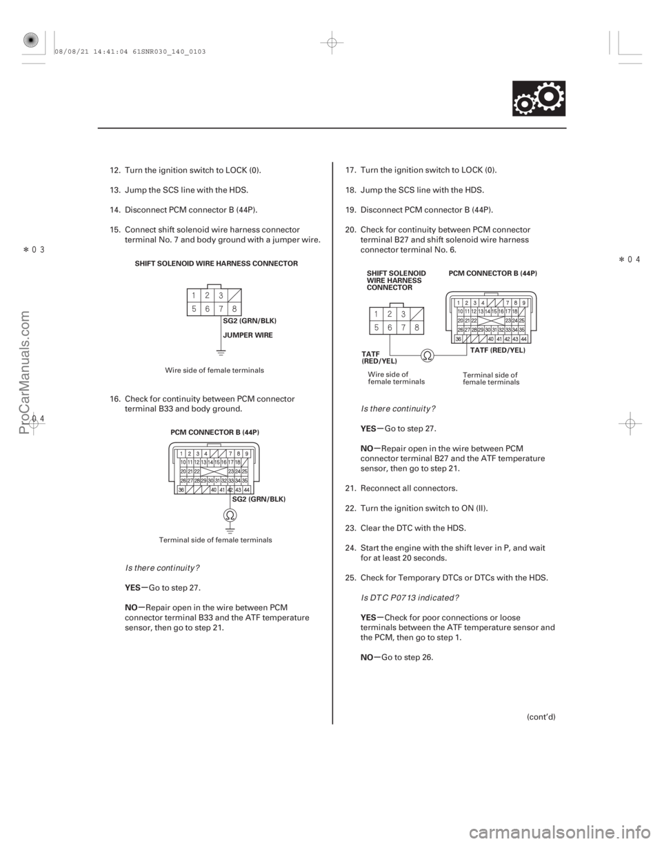 ACURA CSX 2006  Service Repair Manual Î Î
µ
µ µ
µ
µ
µ
YES
NO YES
NO
YES
NO
14-101
SG2 (GRN/BLK)
JUMPER WIRE
SHIFT SOLENOID WIRE HARNESS CONNECTOR
PCM CONNECTOR B (44P) SG2 (GRN/BLK) PCM CONNECTOR B (44P)
TATF (