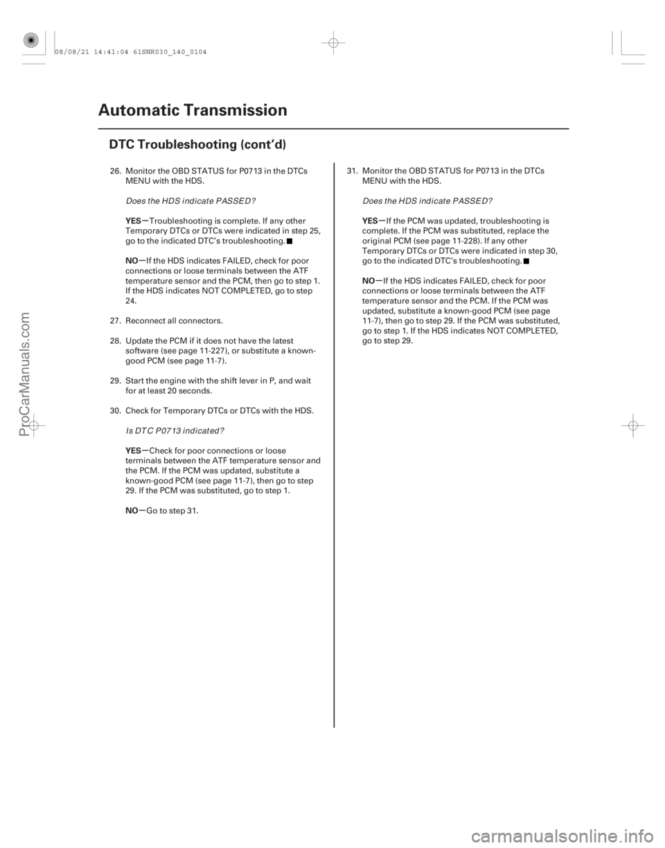 ACURA CSX 2006  Service Repair Manual µ
µ
µ
µ µ
µ
YES
NO
YES
NO YES
NO
14-102Automatic Transmission
DTC Troubleshooting (cont’d)
26. Monitor the OBD STATUS for P0713 in the DTCs
MENU with the HDS.
Troubleshooting is complete